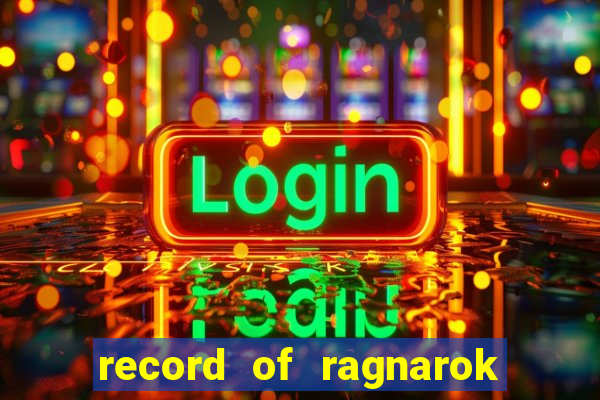 record of ragnarok 3 temporada onde assistir